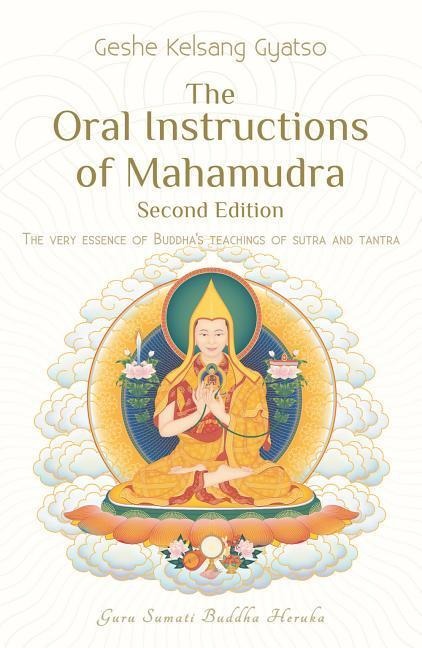 The Oral Instructions of Mahamudra: The Very Essence of Buddha's Teachings of Sutra and Tantra - Geshe Kelsang Gyatso