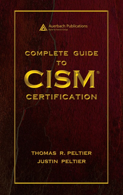 Complete Guide to CISM Certification - Thomas R. Peltier, Justin Peltier