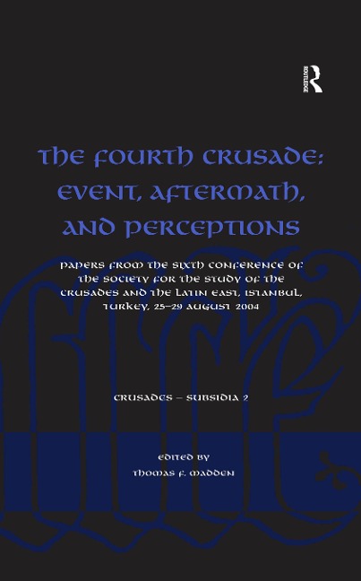 The Fourth Crusade: Event, Aftermath, and Perceptions - 