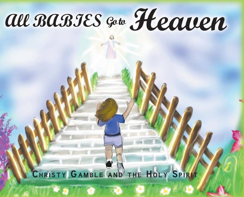 All Babies Go to Heaven - Christy Gamble, The Holy Spirit
