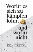 Wofür es sich zu kämpfen lohnt - und wofür nicht - Gavin Ortlund