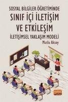 Sosyal Bilgiler Ögretiminde Sinif Ici Iletisim ve Etkilesim Iletisimsel Yaklasim Modeli - Mutlu Aksoy