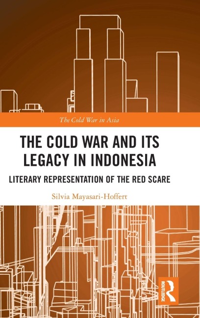 The Cold War and its Legacy in Indonesia - Silvia Mayasari-Hoffert