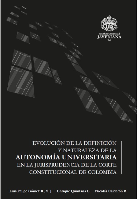 Evolución de la definición y naturaleza de la autonomía universitaria - Luis Felipe Gómez Restrepo Sj, Enrique Quintana López, Nicolás Calderón Bolaños
