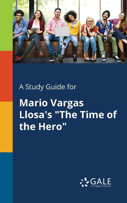 A Study Guide for Mario Vargas Llosa's "The Time of the Hero" - Cengage Learning Gale