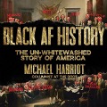 Black AF History Lib/E: The Un-Whitewashed Story of America - Michael Harriot