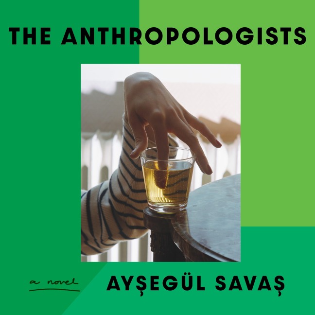 The Anthropologists - Aysegül Savas