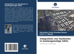 Cover-Bild zum Titel 'Integration von Systemen in kostengünstige UAVs' von 'Alexandre Carlos Brandao Ramos, Luiz F. F. Morais'