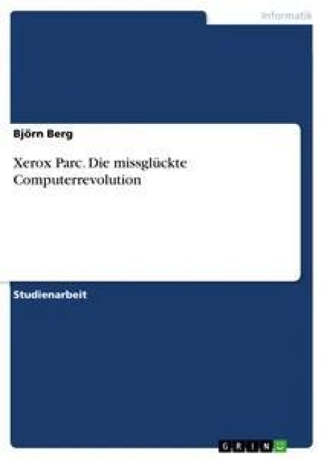 Xerox Parc. Die missglückte Computerrevolution - Björn Berg
