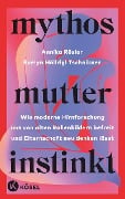 Mythos Mutterinstinkt - Annika Rösler, Evelyn Höllrigl Tschaikner