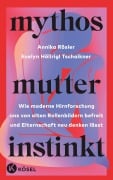 Cover-Bild zum Titel 'Mythos Mutterinstinkt' von 'Annika Rösler, Evelyn Höllrigl Tschaikner'