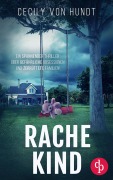 Cover-Bild zum Titel 'Rachekind | Ein spannender Thriller über gefährliche Obsessionen und zerrüttete Familien' von 'Cecily von Hundt'