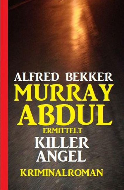 Murray Abdul ermittelt - Killer Angel: Kriminalroman - Alfred Bekker