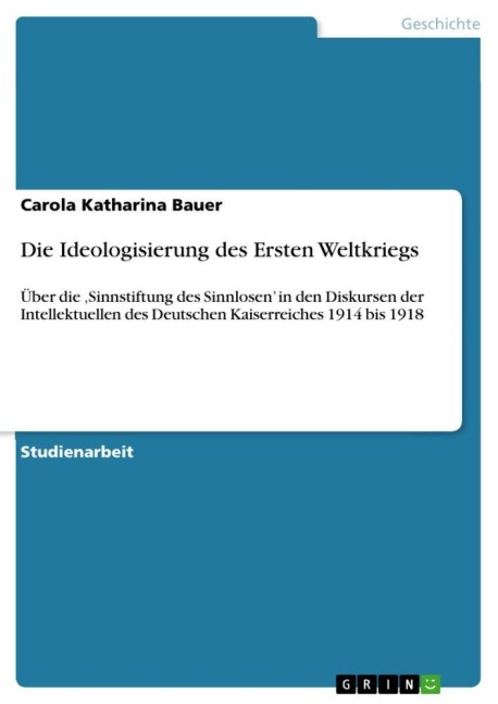 Die Ideologisierung des Ersten Weltkriegs - Carola Katharina Bauer