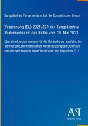 Cover-Bild zum Titel 'Verordnung (EU) 2021/821 des Europäischen Parlaments und des Rates vom 20. Mai 2021' von 'Europäisches Parlament und Rat der Europäischen Union'