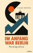 Cover-Bild zum Titel 'Im Anfang war Berlin' von 'Falko Hennig'