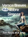 Cover-Bild zum Titel 'Versos Breves Sobre Sirenas' von 'Juan Moisés de La Serna'
