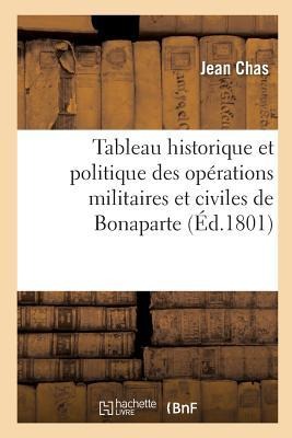 Tableau Historique Et Politique Des Opérations Militaires Et Civiles de Bonaparte, Premier Consul - Jean Chas