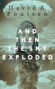 And Then the Sky Exploded - David A Poulsen