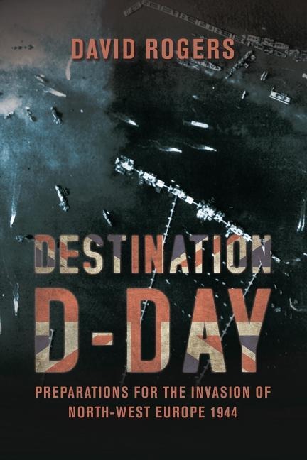 Destination D-Day - David Rogers