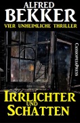 Irrlichter und Schatten (Vier unheimliche Thriller) - Alfred Bekker