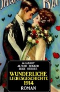 Cover-Bild zum Titel 'Wunderliche Liebesgeschichte 1914' von 'W. A. Hary, Alfred Bekker, Silke Bekker'