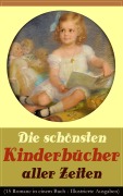 Cover-Bild zum Titel 'Die schönsten Kinderbücher aller Zeiten (15 Romane in einem Buch - Illustrierte Ausgaben)' von 'Selma Lagerlöf, Else Ury, Agnes Sapper, Frances Hodgson Burnett, Emmy Von Rhoden'