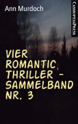 Vier Romantic Thriller - Sammelband Nr. 3 - Ann Murdoch