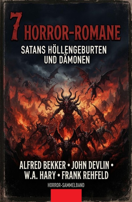 7 Horror-Romane: Satans Höllengeburten und Dämonen - W. A. Hary, John Devlin, Frank Rehfeld, Alfred Bekker
