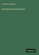 Cover-Bild zum Titel 'Demokratie und Kaisertum' von 'Friedrich Naumann'