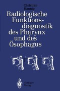Cover-Bild zum Titel 'Radiologische Funktionsdiagnostik des Pharynx und des Ösophagus' von 'Christian Hannig'