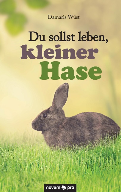 Du sollst leben, kleiner Hase - Damaris Wüst