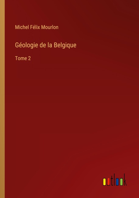 Géologie de la Belgique - Michel Félix Mourlon
