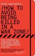 Cover-Bild zum Titel 'How to Avoid Being Killed in a War Zone' von 'Rosie Garthwaite'