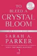 Cover-Bild zum Titel 'To Bleed a Crystal Bloom' von 'Sarah A. Parker'