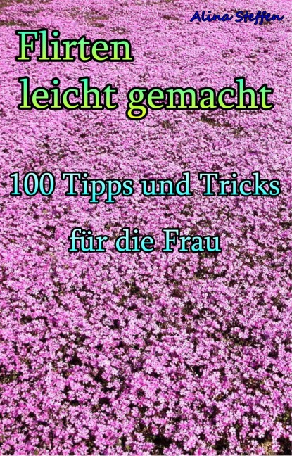 Flirten leicht gemacht - Alina Steffen
