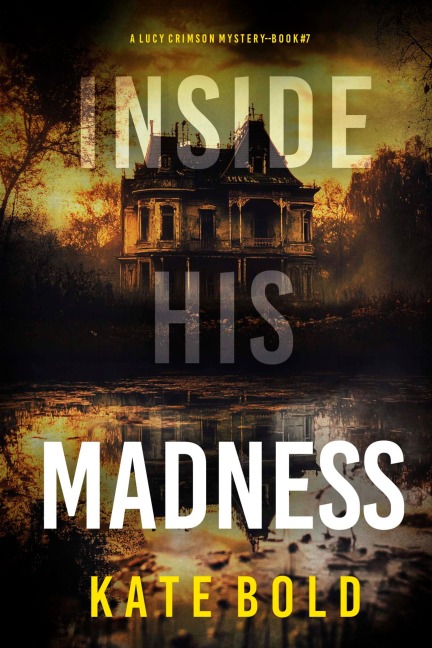 Inside His Madness (A Lucy Crimson Suspense Thriller--Book Seven) - Kate Bold