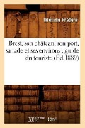 Cover-Bild zum Titel 'Brest, Son Château, Son Port, Sa Rade Et Ses Environs: Guide Du Touriste (Éd.1889)' von 'Onésime Pradère'