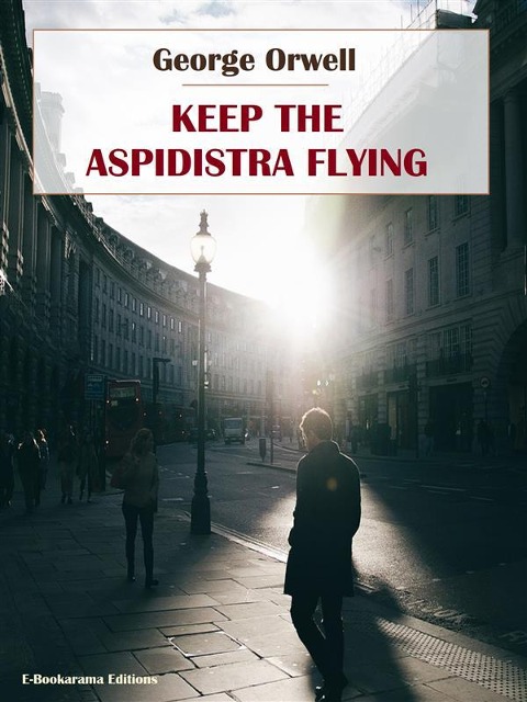Keep The Aspidistra Flying - George Orwell