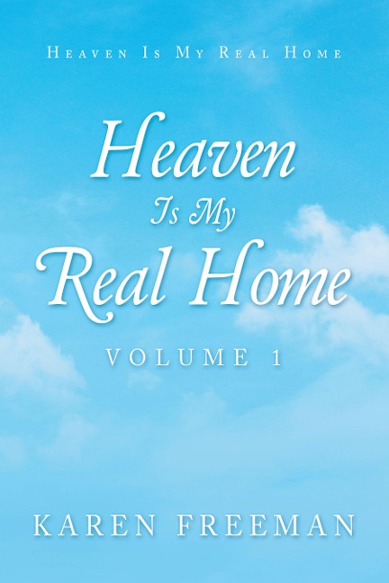 Heaven Is My Real Home - Karen Freeman