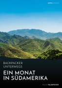 Cover-Bild zum Titel 'Backpacker unterwegs. Ein Monat in Südamerika' von 'Felix Feuerwand'