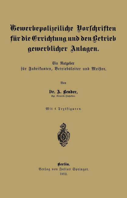 Gewerbepolizeiliche Vorschriften für die Errichtung und den Betrieb gewerblicher Anlagen - A. Bender