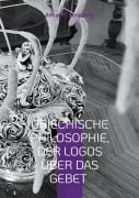 Cover-Bild zum Titel 'Griechische Philosophie, Der Logos über das Gebet' von 'Antonios Peripatitis'