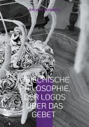 Cover-Bild zum Titel 'Griechische Philosophie, Der Logos über das Gebet' von 'Antonios Peripatitis'