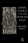 Cover-Bild zum Titel 'John Lydus and the Roman Past' von 'Michael Maas'