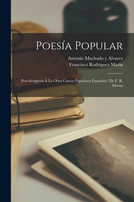 Poesía Popular - Francisco Rodríguez Marín, Antonio Machado Y Alvarez