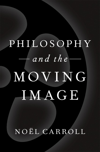 Philosophy and the Moving Image - Noël Carroll