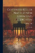Gottfried Keller Nach Seinem Leben und Dichten: Ein Versuch - Emil Brenning