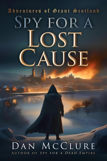 Spy for a Lost Cause (The Adventures of Grant Scotland, #6) - Dan McClure