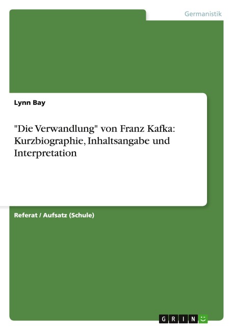 "Die Verwandlung" von Franz Kafka: Kurzbiographie, Inhaltsangabe und Interpretation - Lynn Bay